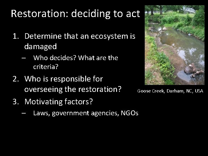 Restoration: deciding to act 1. Determine that an ecosystem is damaged – Who decides?