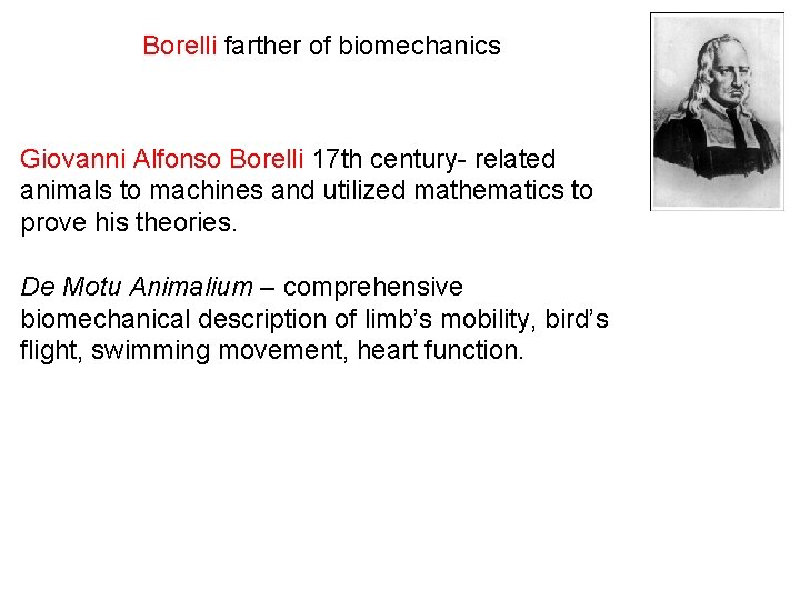 Borelli farther of biomechanics Giovanni Alfonso Borelli 17 th century- related animals to machines