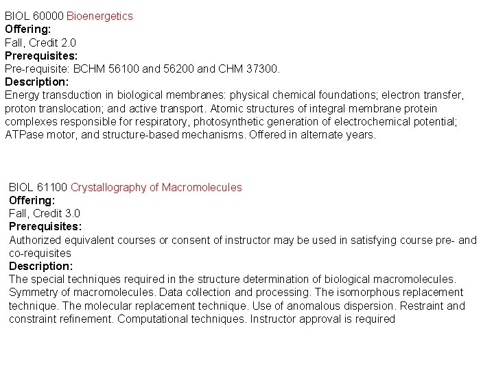 BIOL 60000 Bioenergetics Offering: Fall, Credit 2. 0 Prerequisites: Pre-requisite: BCHM 56100 and 56200