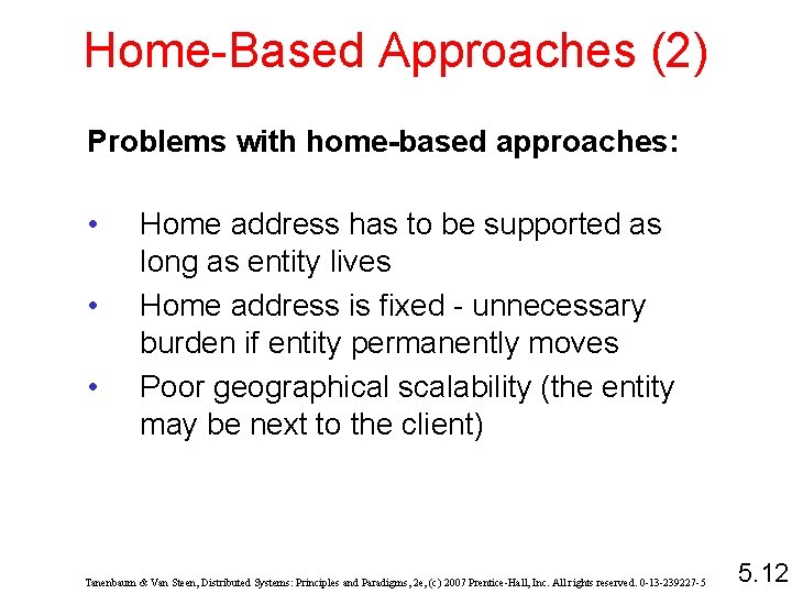 Home-Based Approaches (2) Problems with home-based approaches: • • • Home address has to