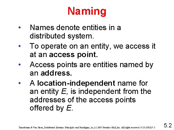 Naming • • Names denote entities in a distributed system. To operate on an