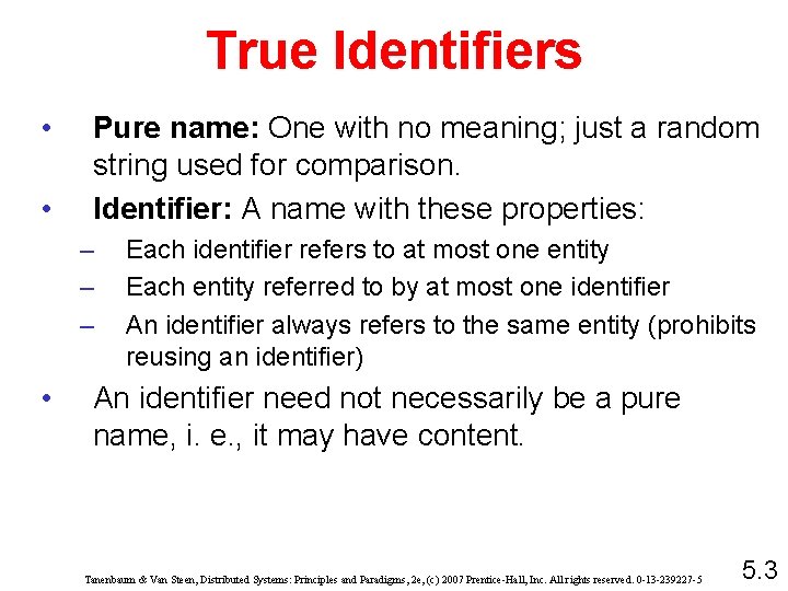 True Identifiers • • Pure name: One with no meaning; just a random string