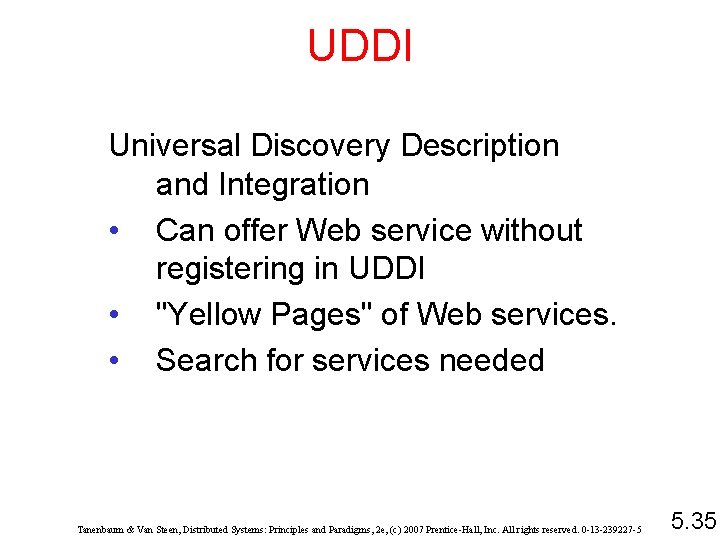 UDDI Universal Discovery Description and Integration • Can offer Web service without registering in