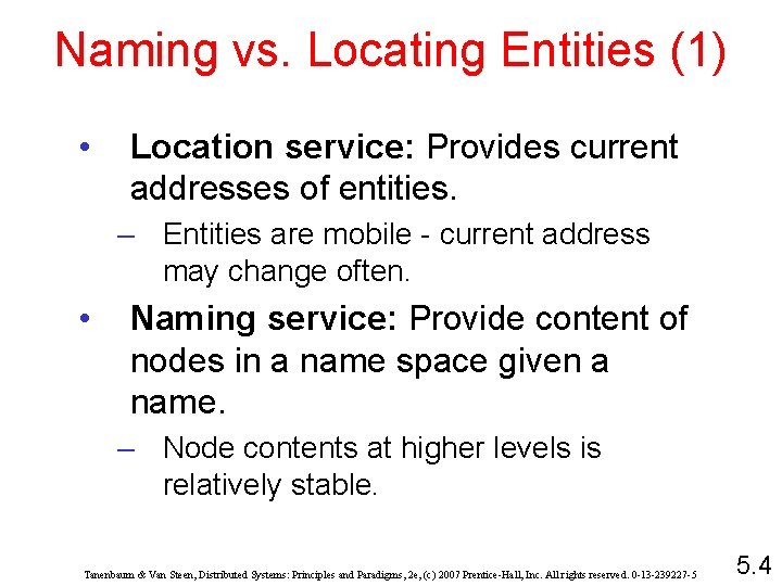 Naming vs. Locating Entities (1) • Location service: Provides current addresses of entities. –