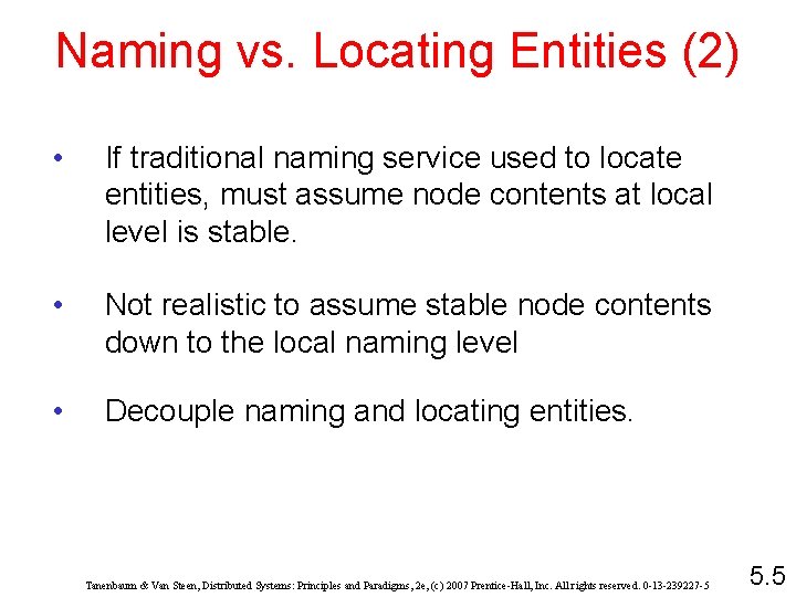 Naming vs. Locating Entities (2) • If traditional naming service used to locate entities,