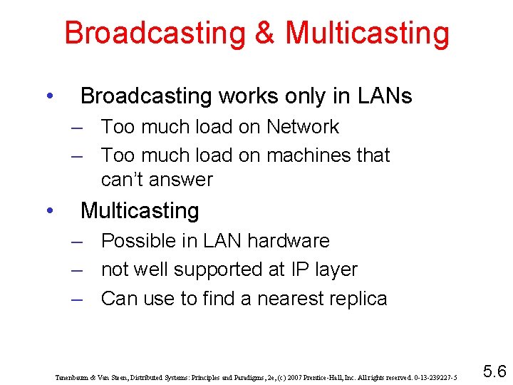 Broadcasting & Multicasting • Broadcasting works only in LANs – Too much load on