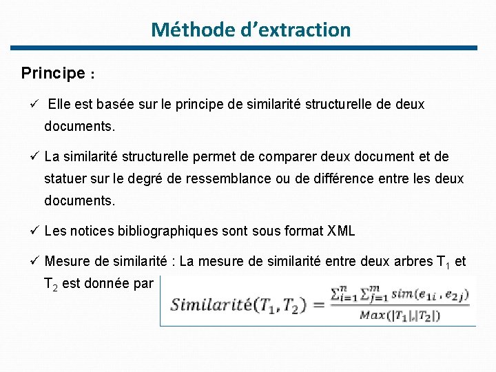 Méthode d’extraction Principe : ü Elle est basée sur le principe de similarité structurelle