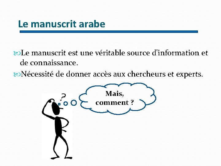 Le manuscrit arabe Le manuscrit est une véritable source d'information et de connaissance. Nécessité