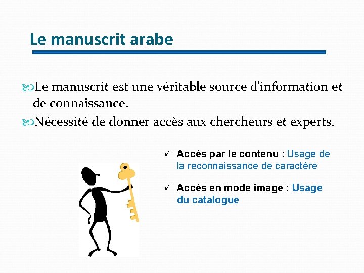 Le manuscrit arabe Le manuscrit est une véritable source d'information et de connaissance. Nécessité