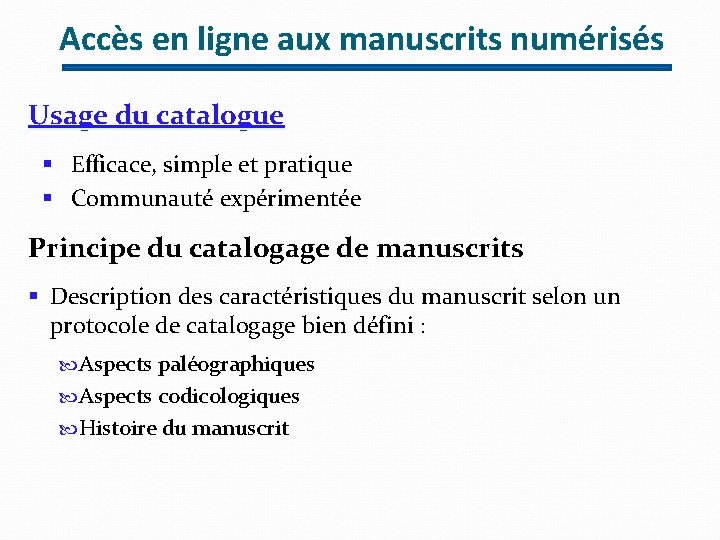 Accès en ligne aux manuscrits numérisés Usage du catalogue § Efficace, simple et pratique