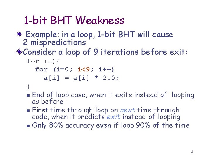 1 -bit BHT Weakness Example: in a loop, 1 -bit BHT will cause 2