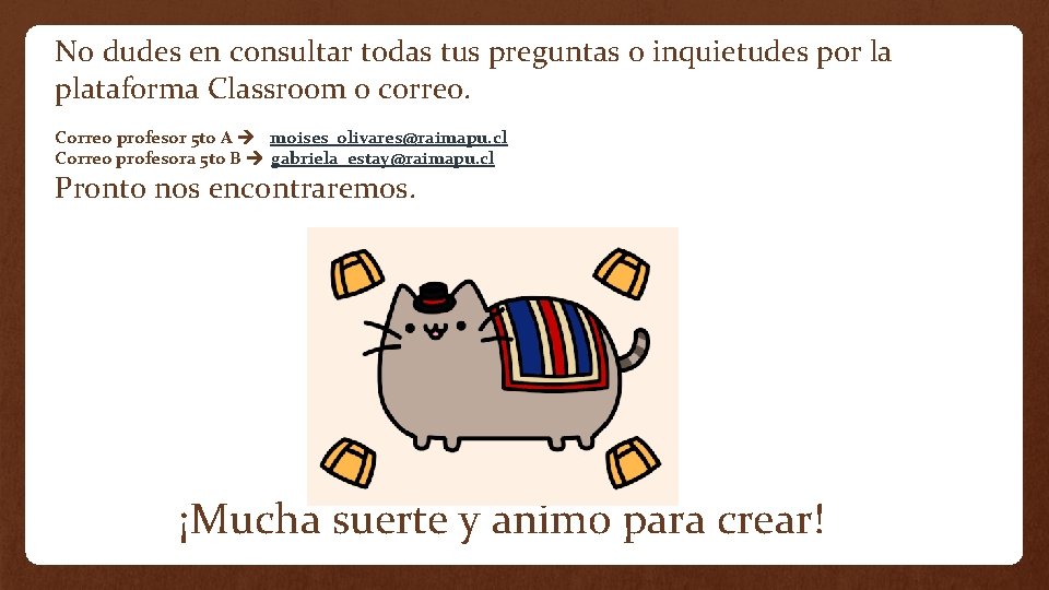 No dudes en consultar todas tus preguntas o inquietudes por la plataforma Classroom o No dudes en consultar todas tus preguntas o inquietudes por la plataforma Classroom o