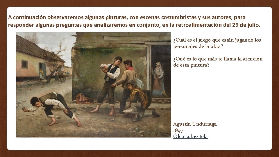 A continuación observaremos algunas pinturas, con escenas costumbristas y sus autores, para responder algunas A continuación observaremos algunas pinturas, con escenas costumbristas y sus autores, para responder algunas