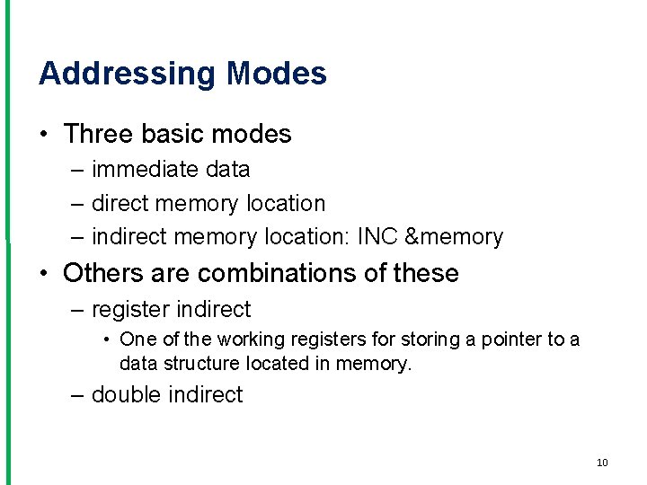 Addressing Modes • Three basic modes – immediate data – direct memory location –