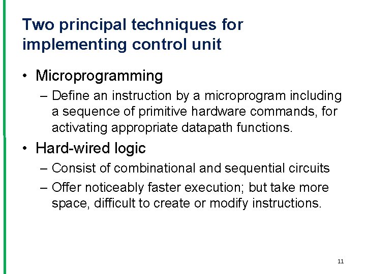 Two principal techniques for implementing control unit • Microprogramming – Define an instruction by