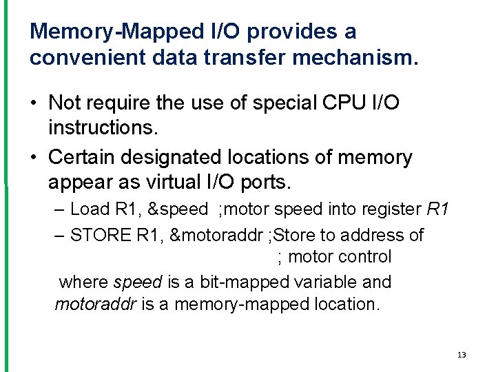 Memory-Mapped I/O provides a convenient data transfer mechanism. • Not require the use of