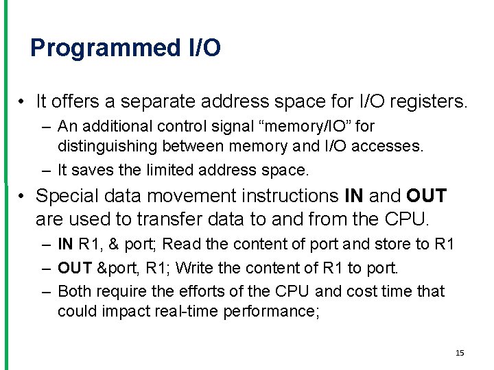 Programmed I/O • It offers a separate address space for I/O registers. – An