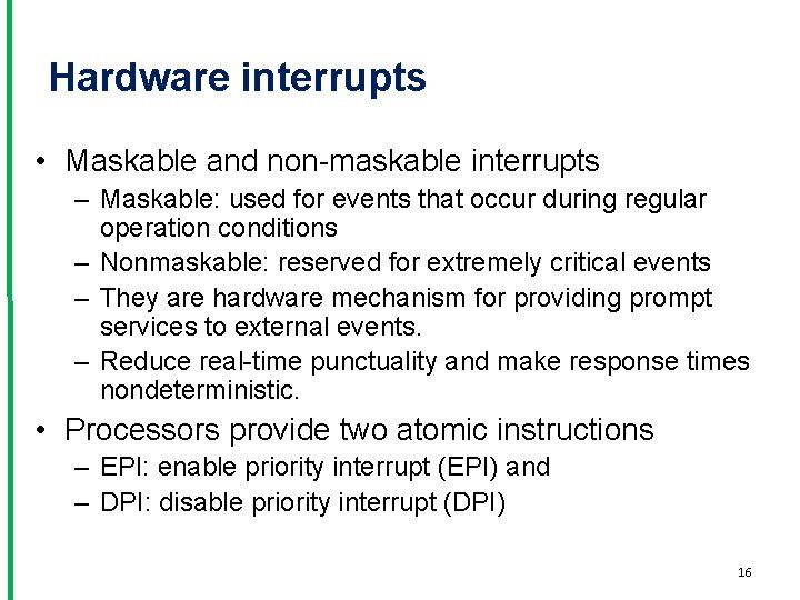 Hardware interrupts • Maskable and non-maskable interrupts – Maskable: used for events that occur