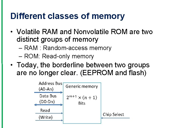 Different classes of memory • Volatile RAM and Nonvolatile ROM are two distinct groups