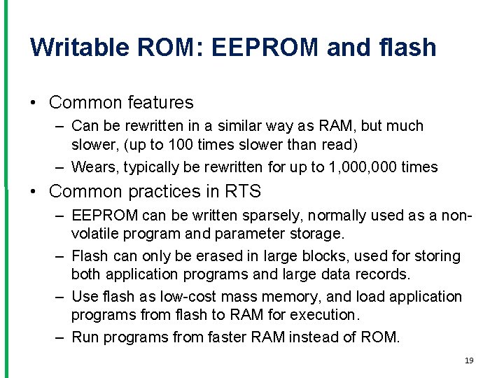Writable ROM: EEPROM and flash • Common features – Can be rewritten in a