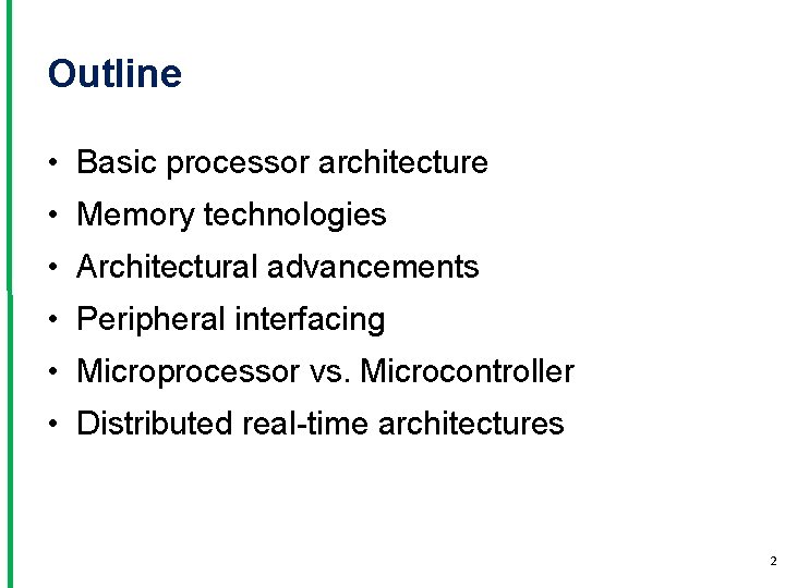 Outline • Basic processor architecture • Memory technologies • Architectural advancements • Peripheral interfacing
