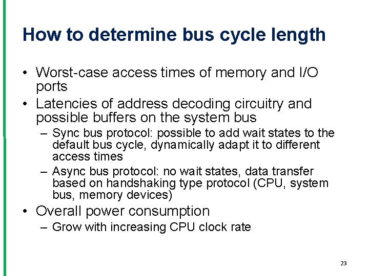 How to determine bus cycle length • Worst-case access times of memory and I/O