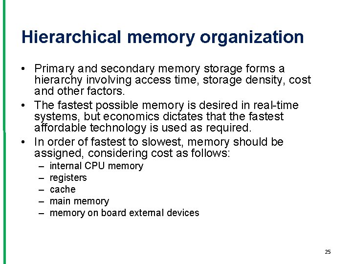 Hierarchical memory organization • Primary and secondary memory storage forms a hierarchy involving access