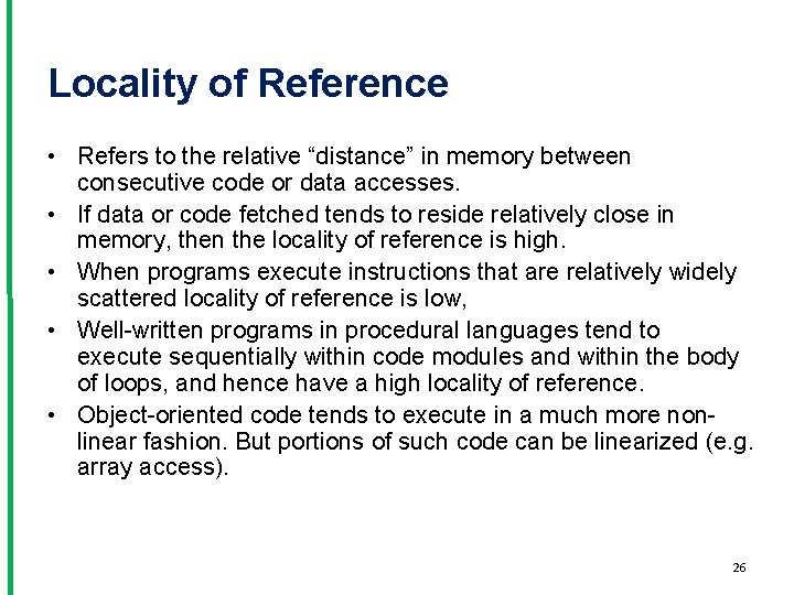Locality of Reference • Refers to the relative “distance” in memory between consecutive code