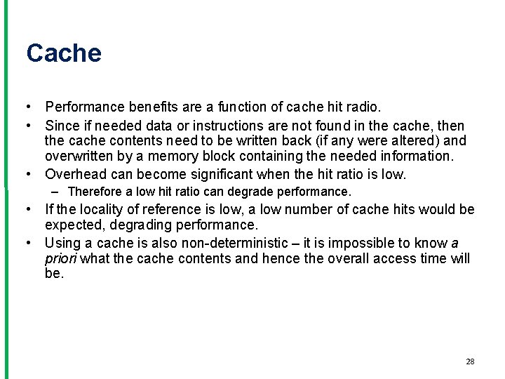 Cache • Performance benefits are a function of cache hit radio. • Since if