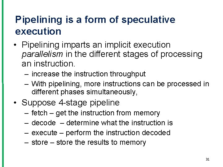 Pipelining is a form of speculative execution • Pipelining imparts an implicit execution parallelism