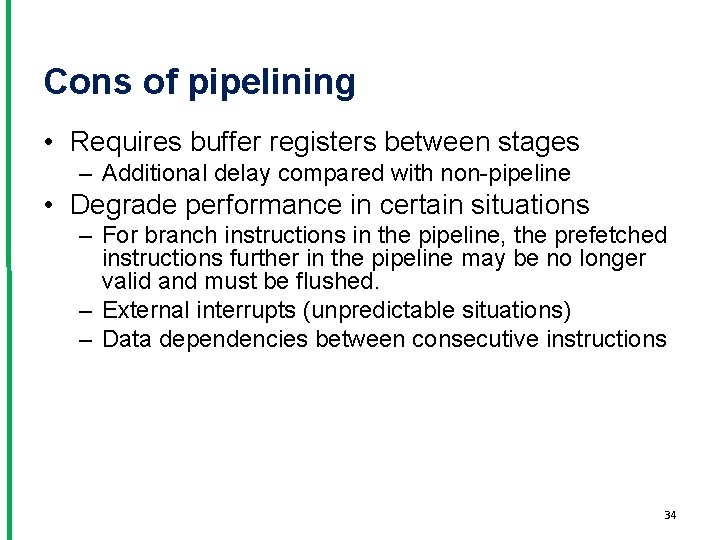 Cons of pipelining • Requires buffer registers between stages – Additional delay compared with