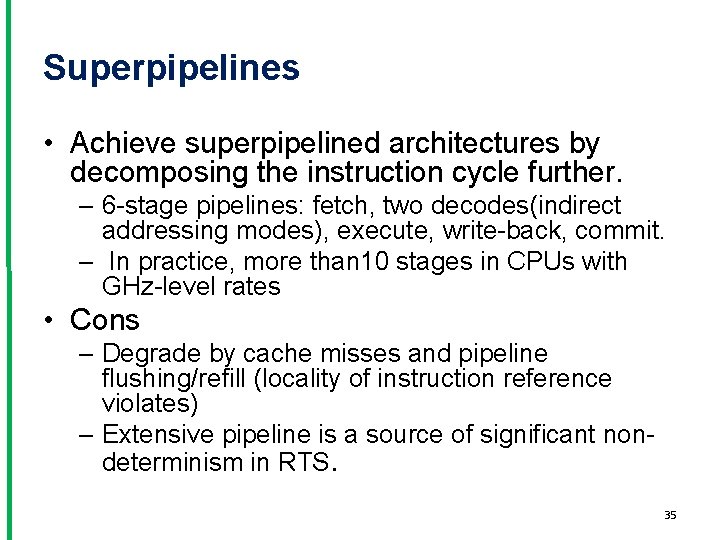 Superpipelines • Achieve superpipelined architectures by decomposing the instruction cycle further. – 6 -stage