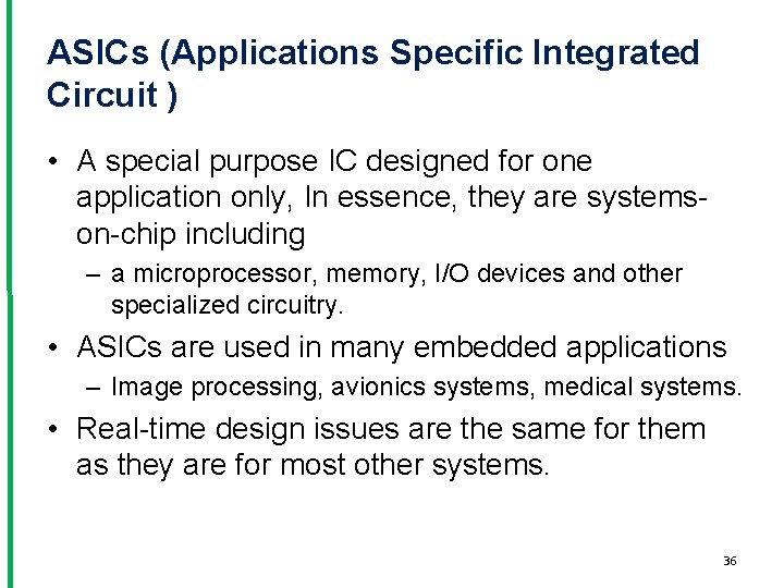 ASICs (Applications Specific Integrated Circuit ) • A special purpose IC designed for one