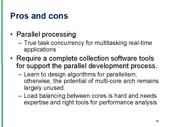 Pros and cons • Parallel processing – True task concurrency for multitasking real-time applications
