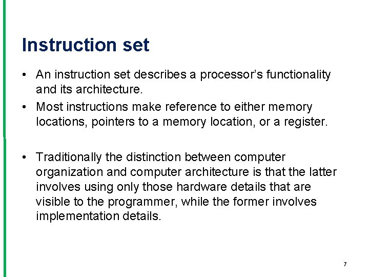 Instruction set • An instruction set describes a processor’s functionality and its architecture. •