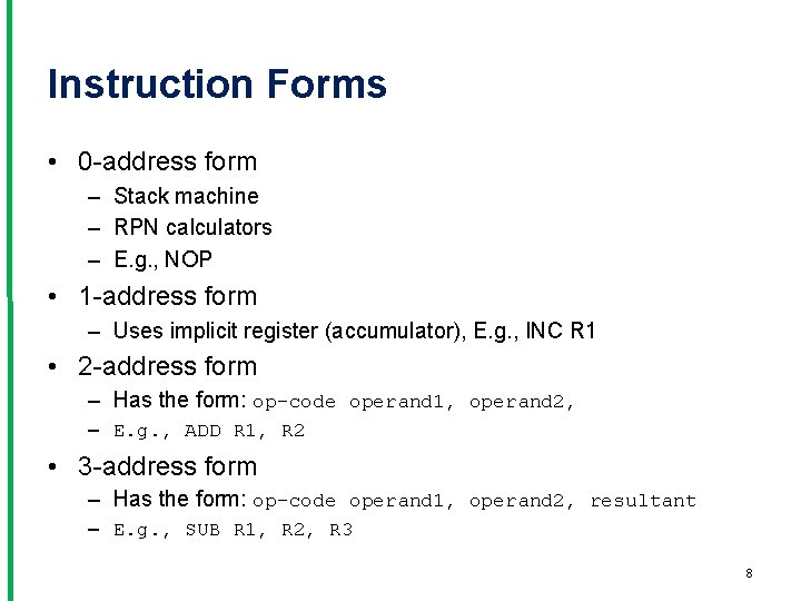 Instruction Forms • 0 -address form – Stack machine – RPN calculators – E.