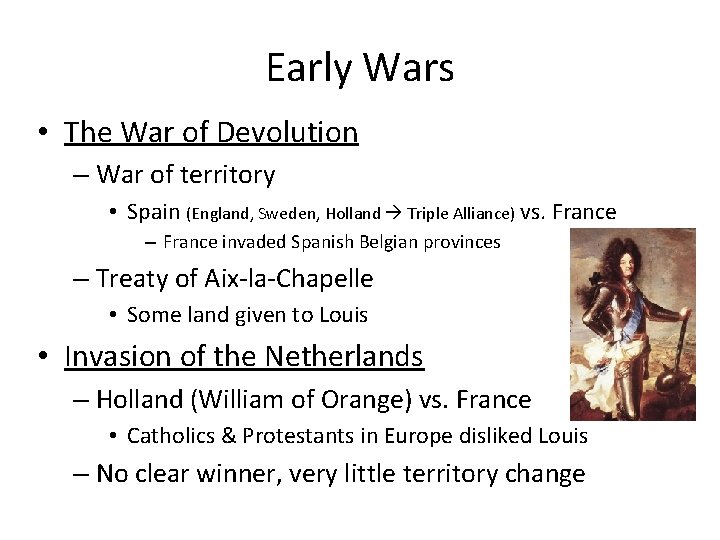 Early Wars • The War of Devolution – War of territory • Spain (England,