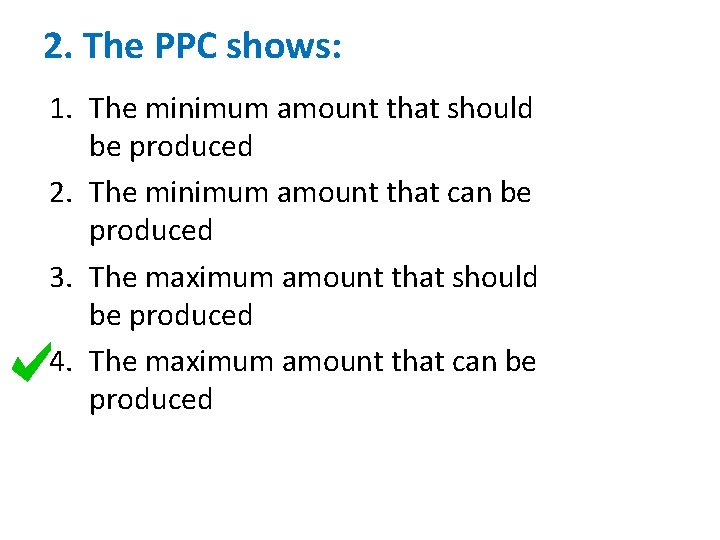 2. The PPC shows: 1. The minimum amount that should be produced 2. The