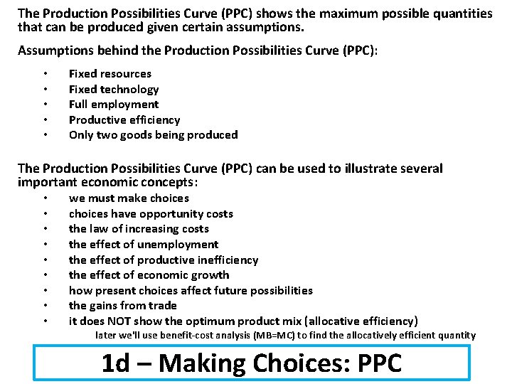 The Production Possibilities Curve (PPC) shows the maximum possible quantities that can be produced
