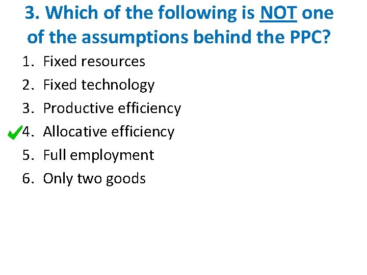 3. Which of the following is NOT one of the assumptions behind the PPC?