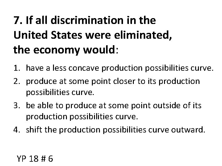 7. If all discrimination in the United States were eliminated, the economy would: 1.