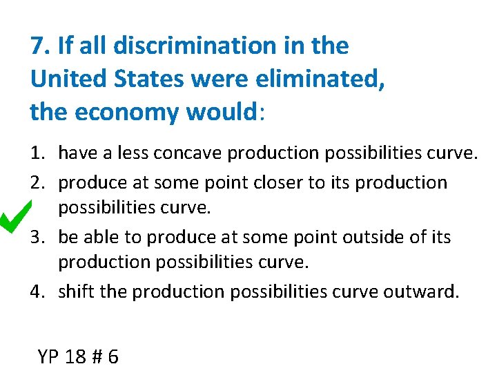 7. If all discrimination in the United States were eliminated, the economy would: 1.