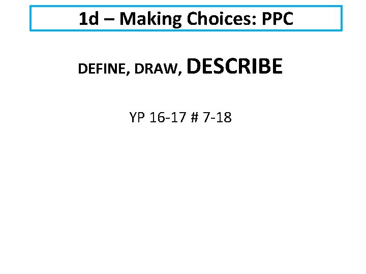 1 d – Making Choices: PPC DEFINE, DRAW, DESCRIBE YP 16 -17 # 7