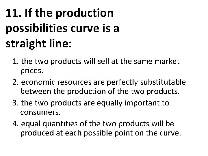 11. If the production possibilities curve is a straight line: 1. the two products