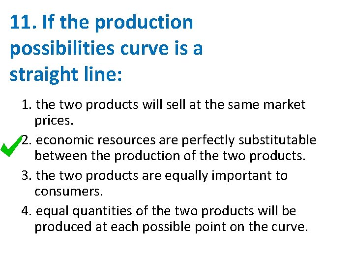 11. If the production possibilities curve is a straight line: 1. the two products