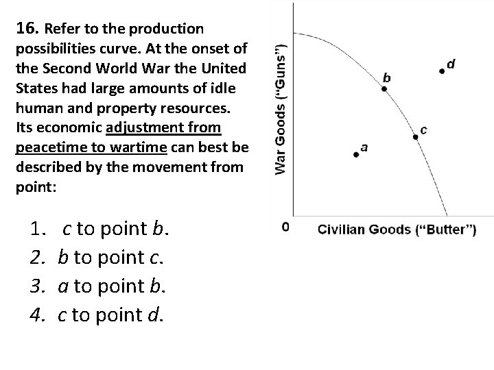 16. Refer to the production possibilities curve. At the onset of the Second World