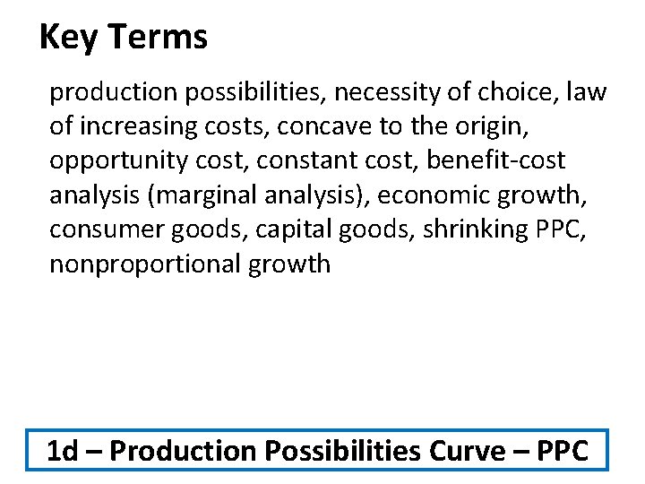 Key Terms production possibilities, necessity of choice, law of increasing costs, concave to the