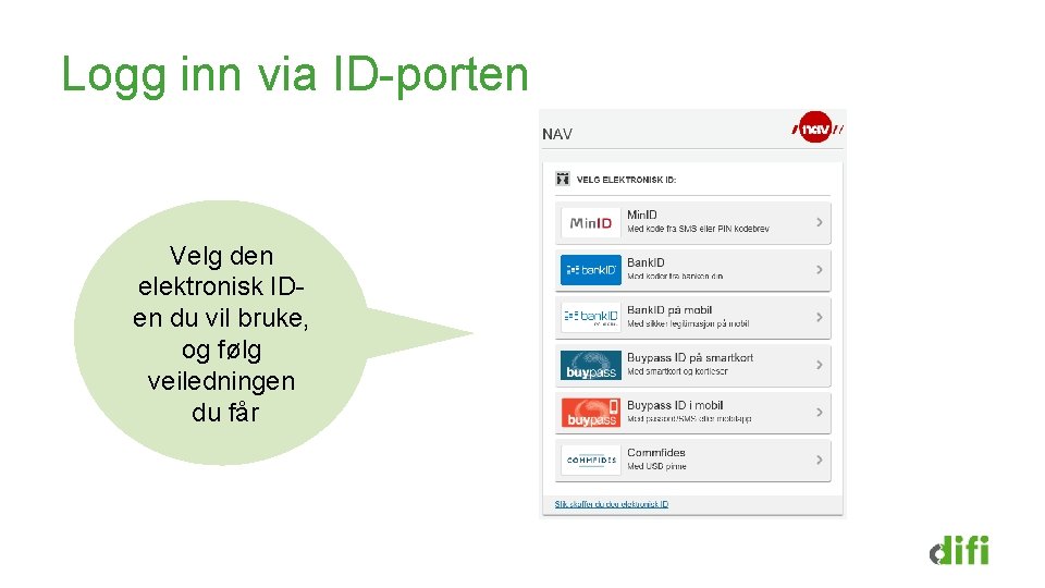 Logg inn via ID-porten Velg den elektronisk IDen du vil bruke, og følg veiledningen