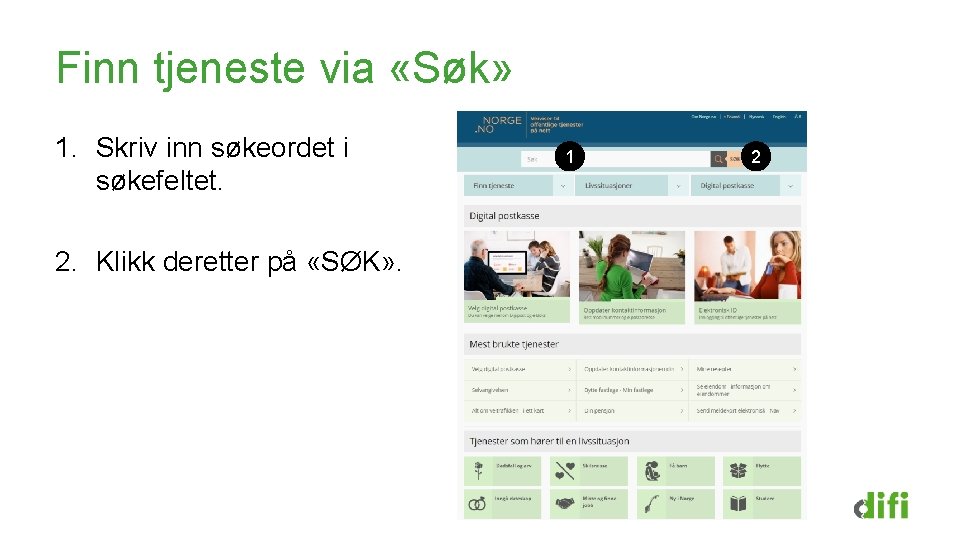 Finn tjeneste via «Søk» 1. Skriv inn søkeordet i søkefeltet. 2. Klikk deretter på