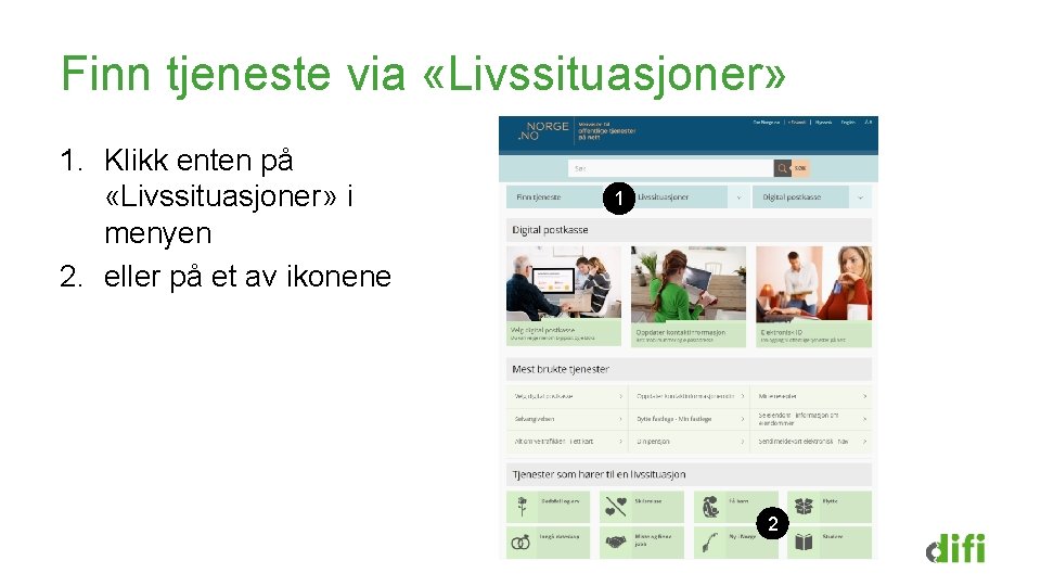 Finn tjeneste via «Livssituasjoner» 1. Klikk enten på «Livssituasjoner» i menyen 2. eller på